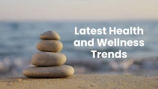 Latest Health and Wellness  Trends