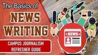 THE BASICS OF NEWS WRITING A REFRESHER GUIDE IN CAMPUS JOURNALISM