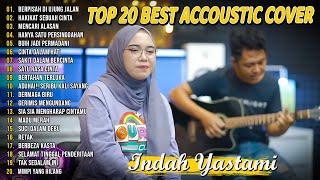 Indah Yastami Top 20 Best Akustik Terpopuler  Berpisah Di Ujung Jalan  Indah Yastami Full Album