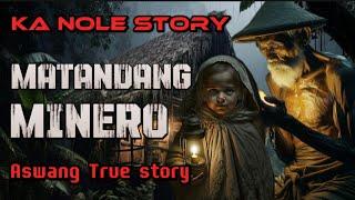 KA NOLE STORY MATANDANG MINERO aswang True story