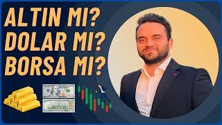 Hangi Yatırım Daha Karlı ? Altın Mı ? Borsa Mı ? Dolar mı ? Neye Yatırım Yapmalı ?