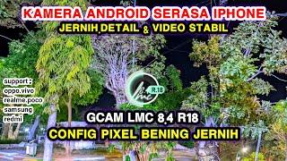 Pakai ini kamera Hp jadi jernih‼️Gcam Lmc 8.4 config pixel bening jernih Video super stabil