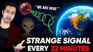 NASA is Recieving Mysterious Signals Every 22 MINUTES  What it is Trying to Say?