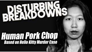 Human Pork Chop Hello Kitty Murder Case  DISTURBING BREAKDOWN