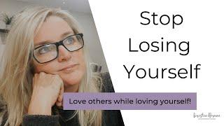 How to Love Others WITHOUT Losing Yourself  Kristen Brown