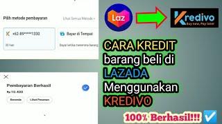 CARA BELANJA DI LAZADA PAKAI CICILAN KREDIVO 100% BERHASIL