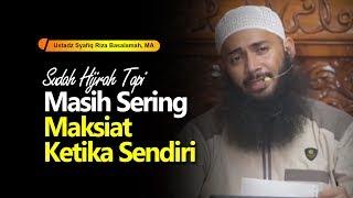 Sudah Hijrah Tapi Masih Sering Maksiat Ketika Sendiri  Ustadz Syafiq Riza Basalamah MA