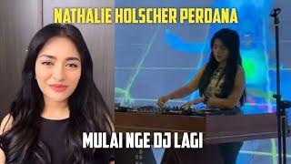 NATHALIE HOLSCHER PERDANA MULAI NGE DJ LAGI