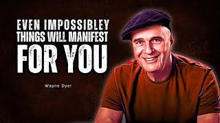 Dr  Wayne Dyer   Even Impossible things Will Manifest for You