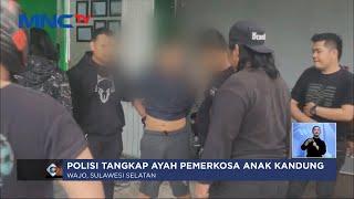 Polisi Ringkus Ayah Pemerkosa Anak Kandung di Wajo Sulsel - LIS 1302