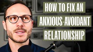 How to Fix an Anxious-Avoidant Relationship - A Mans Guide