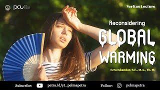 Veritas Lecture Reconsidering Global Warming - Ezra Iskandar S.E. M.A. Th. M. Remastered