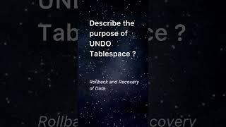 Describe the purpose of UNDO Tablespace?