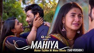 Mahiya  Sad Version  Full Video Song  Udann Sapnon Ki  Colors Tv  #SuKorForever