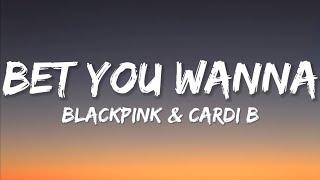 BLACKPINK Cardi B - Bet You Wanna Lyrics