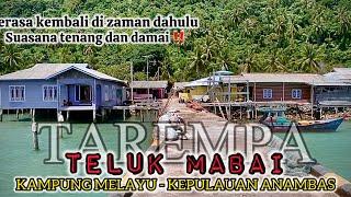 KAMPUNG MELAYU TELUK MABAI‼️PESISIR TAREMPA KEPULAUAN ANAMBAS