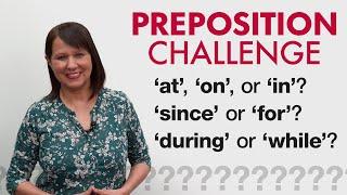GRAMMAR CHALLENGE PREPOSITIONS – at on in since for during while