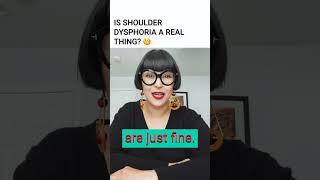 Is Shoulder Dysphoria Real?