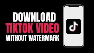 How to Download Tiktok Video Without Watermark 2023