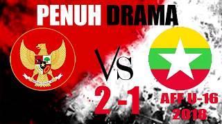 SERU DRAMATIS Indonesia U16 vs Myanmar U16 2 - 1 Highlight AFF U16 2018