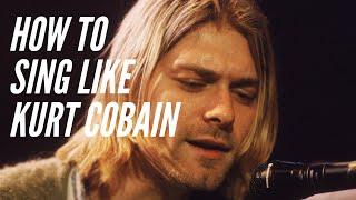 How To Sing Like Kurt Cobain - Nirvana part 1