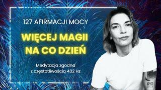 127 afirmacji mocy 432 Hz. Słuchaj każdego dnia. Więcej magii na co dzień.