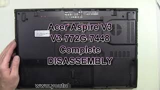 Acer Aspire V3-772G 7448 Take Apart Complete Disassembly Teardown