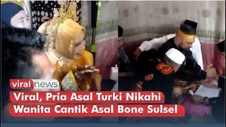 Viral Pria Asal Turki Nikahi Wanita Cantik Asal Bone Sulsel