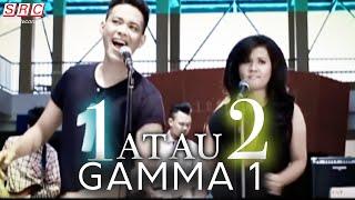 Gamma 1 - 1 Atau 2 Official Music Video