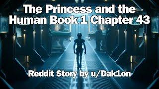 Best HFY Reddit Stories  The Princess and the Human Book 1 Chapter 43 - The Princess and the Human