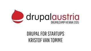 DrupalCamp Vienna 2015 - Drupal for Startups by Kristof Van Tomme