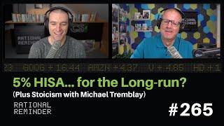 5% HISA... for the Long-run? Plus Stoicism with Michael Tremblay  Rational Reminder 265