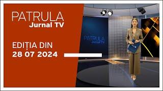 Patrula Jurnal TV ediția din 28.07.2024