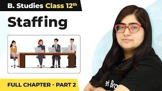 Staffing - Full Chapter Explanation Part 2  Class 12 Business Studies Chapter 6  2023-24