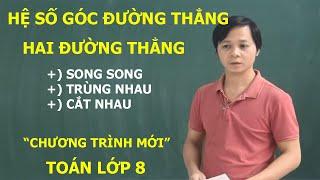 TOÁN LỚP 8 – HỆ SỐ GÓC CỦA ĐƯỜNG THẲNG. HAI ĐƯỜNG THẲNG SONG SONG – TRÙNG NHAU – CẮT NHAU. SÁCH MỚI