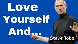 Love yourself and - Steve Jobs  Life-changing Quotes  Steve Jobs Quotes  Steve Jobs  Quotes Expo