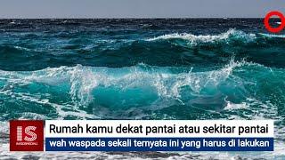 Rumah kamu deketan pantai ? Ternyata ini yang harus di lakukan