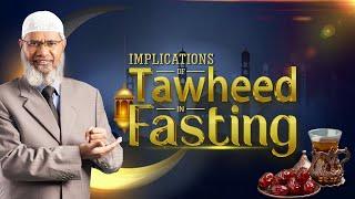 Implications of Tawheed in Fasting - Dr Zakir Naik