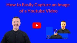 How to Easily Capture an Image of a YouTube Video