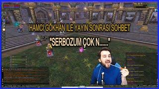 Hamcı Gökhan ile Yayın Sonrası Sohbet l Serboz Hakkında Açıklama l Knight Online