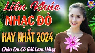 LK CHÀO EM CÔ GÁI LAM HỒNG  Tuyển Chọn Những Ca Khúc Nhạc Đỏ Cách Mạng Tiền Chiến HAY NHẤT 2024.