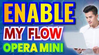 How To Enable My Flow In Opera mini