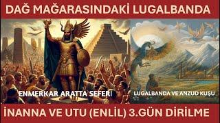 SÜMER MİTOLOJİSİ - DAĞ MAĞARASINDAKİ LUGALBANDA VE ENMERKAR İLE ARATTA BEYİ