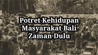 POTRET KEHIDUPAN MASYARAKAT BALI ZAMAN DULU