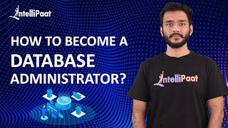 How to Become a Database Administrator  Database Administrator Skills  Intellipaat