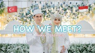 HOW WE MEET?  Mix Marriage  Indonesia Turki