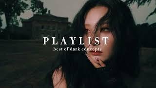 best of dark concepts kpop playlist ️