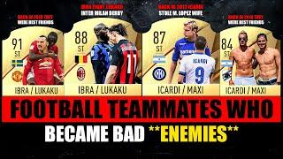 FOOTBALL TEAMMATES Who Became ENEMIES  ft. Icardi & Maxi Ibrahimovic & Lukaku… etc