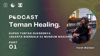 Podcast Teman Healing Episode 4 “Kupas Tuntas Suksesnya Jakarta Biennale di Museum Nasional”Bagian 1