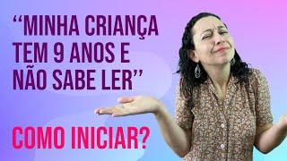 Minha criança tem 9 anos e não sabe ler. Como iniciar?  #alfabetizacao #aprenderaler